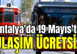 Antalya'da 19 Mayıs'ta ulaşım ücretsiz