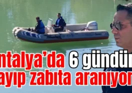 Antalya’da 6 gündür kayıp zabıta aranıyor!