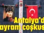 Antalya’da bayram coşkusu