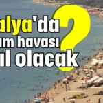Antalya'da bayram havası nasıl olacak?