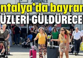 Antalya’da bayram yüzleri güldürecek