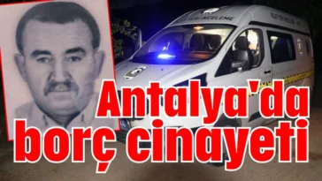 Antalya'da borç cinayeti