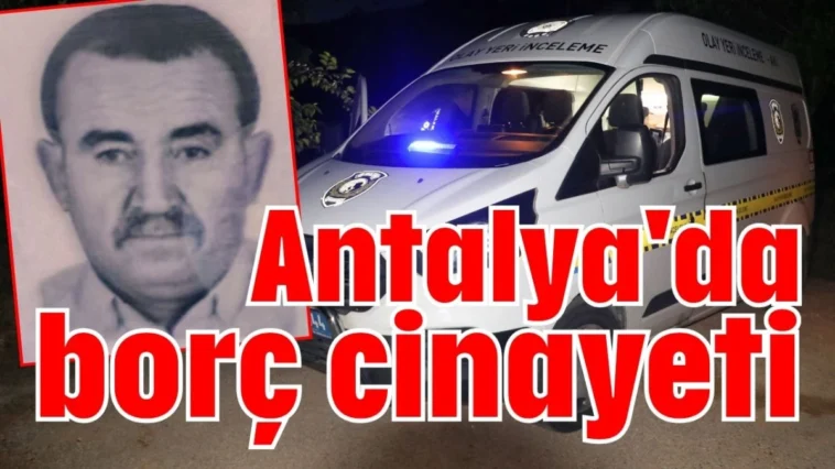 Antalya'da borç cinayeti