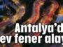Antalya'da dev fener alayı