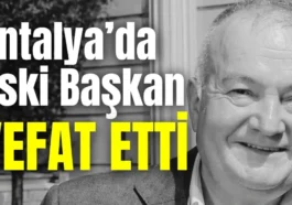Antalya’da eski Başkan vefat etti