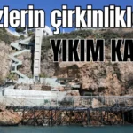 Antalya'da falezlerin çirkinliklerine yıkım kararı