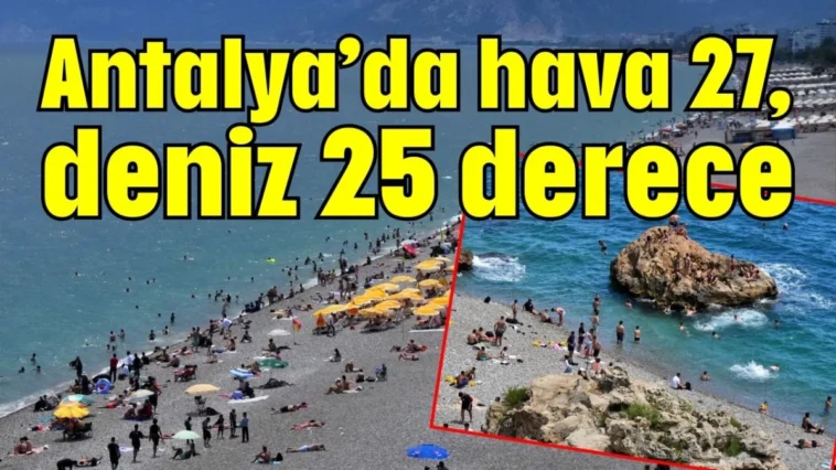 Antalya’da hava 27, deniz 25 derece