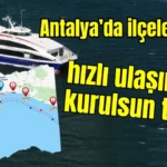 Antalya’da ilçeler arası hızlı ulaşım ağı kurulsun talebi