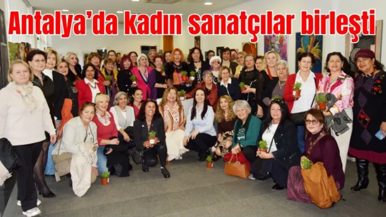 Antalya'da kadın sanatçılar birleşti