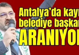 Antalya’da kayıp belediye başkanı aranıyor!
