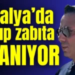 Antalya’da kayıp zabıta aranıyor