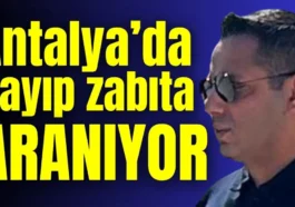 Antalya’da kayıp zabıta aranıyor