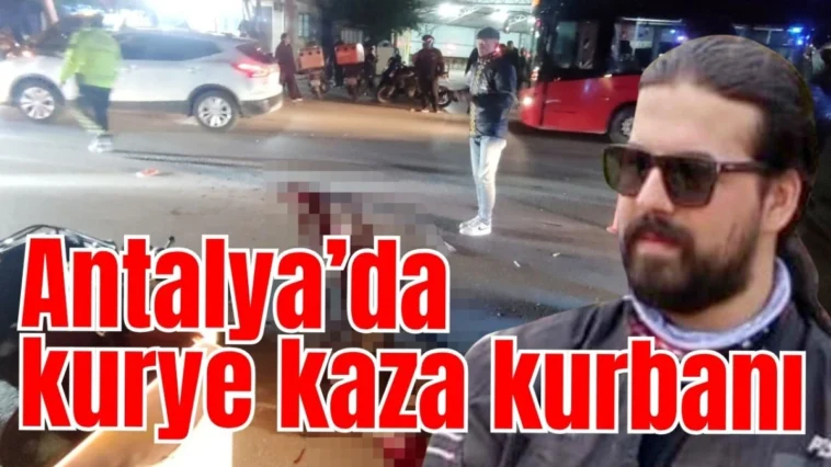 Antalya’da kurye kaza kurbanı