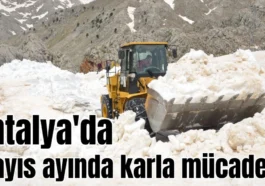 Antalya'da mayıs ayında karla mücadele