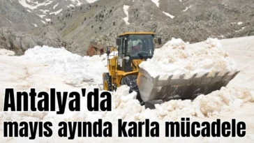 Antalya'da mayıs ayında karla mücadele