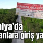 Antalya’da ormanlara giriş yasağı