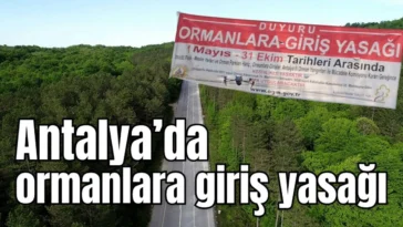 Antalya’da ormanlara giriş yasağı