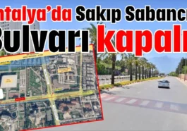 Antalya’da Sakıp Sabancı Bulvarı kapalı!