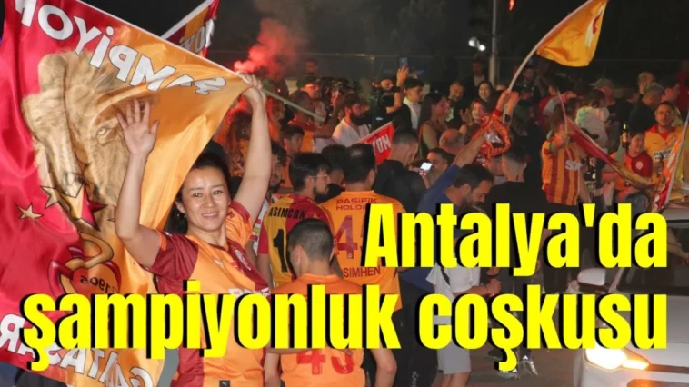 Antalya'da şampiyonluk coşkusu