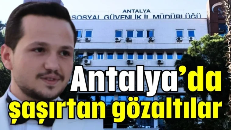 Antalya’da şaşırtan gözaltılar