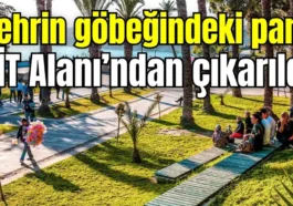 Antalya’da şehrin göbeğindeki park SİT Alanı’ndan çıkarıldı