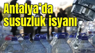Antalya’da susuzluk isyanı