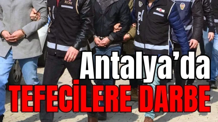 Antalya’da tefecilere darbe