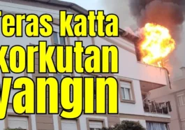 Antalya'da teras katta korkutan yangın