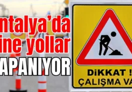 Antalya’da yine yollar kapanıyor