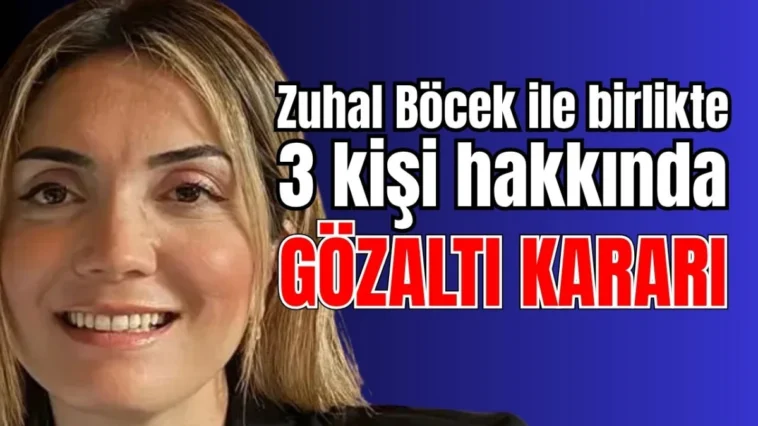 Antalya'da Zuhal Böcek ile birlikte 3 kişi hakkında gözaltı kararı