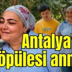 Antalya'nın eli öpülesi annesi