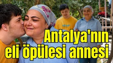 Antalya'nın eli öpülesi annesi