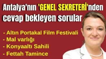 Antalya'nın 'GENEL SEKRETERİ'nden cevap bekleyen sorular