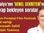Antalya'nın 'GENEL SEKRETERİ'nden cevap bekleyen sorular