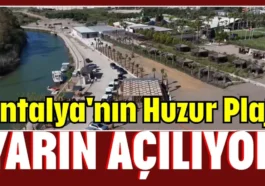 Antalya'nın Huzur Plajı yarın açılıyor