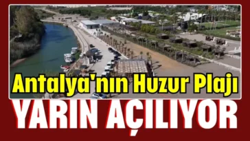 Antalya'nın Huzur Plajı yarın açılıyor