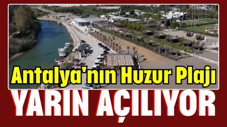 Antalya'nın Huzur Plajı yarın açılıyor