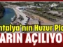 Antalya'nın Huzur Plajı yarın açılıyor