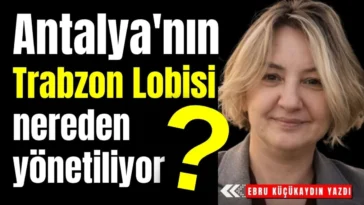 Antalya'nın Trabzon Lobisi nereden yönetiliyor?