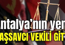 Antalya’nın yeni başsavcı vekili gitti