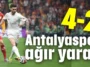 Antalyaspor ağır yaralı 4-2