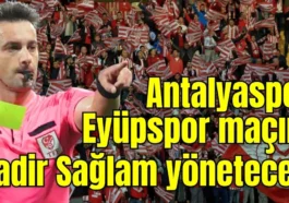 Antalyaspor Eyüpspor maçını Kadir Sağlam yönetecek