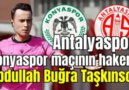 Antalyaspor- Konyaspor maçının hakemi Abdullah Buğra Taşkınsoy