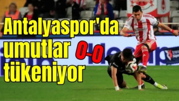 Antalyaspor'da umutlar tükeniyor: 0-0