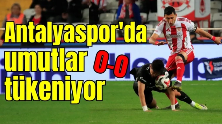 Antalyaspor'da umutlar tükeniyor: 0-0