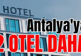 Antalya'ya 2 otel daha