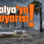 Antalya’ya sel uyarısı!