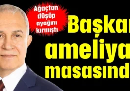 Başkan ameliyat masasında