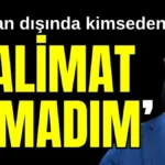 ‘Başkan dışında kimseden talimat almadım’