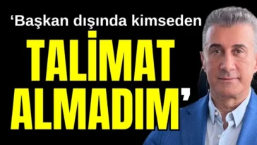 ‘Başkan dışında kimseden talimat almadım’